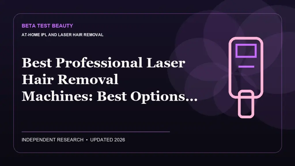 Best Professional Laser Hair Removal Machines: Best Options Compared — Beta Test Beauty