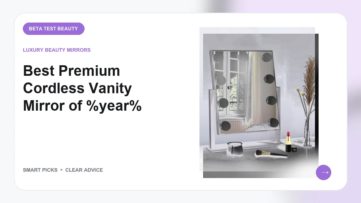Premium Cordless Vanity Mirrors Worth Buying for Your Dressing Space in 2026