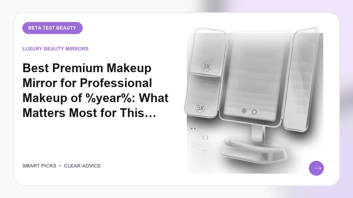 Best Premium Makeup Mirror for Professional Makeup in 2026: Top 5 Expert Choices