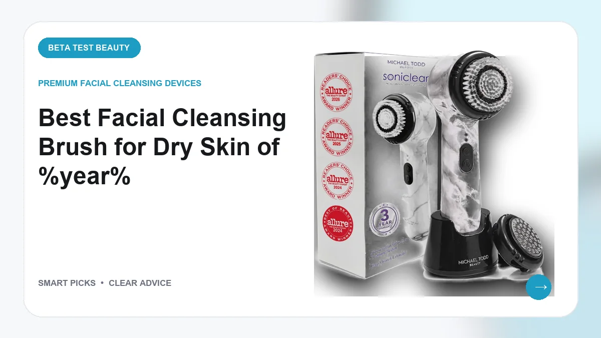 Best Facial Cleansing Brush for Dry Skin in 2026: Top 6 Gentle Tools