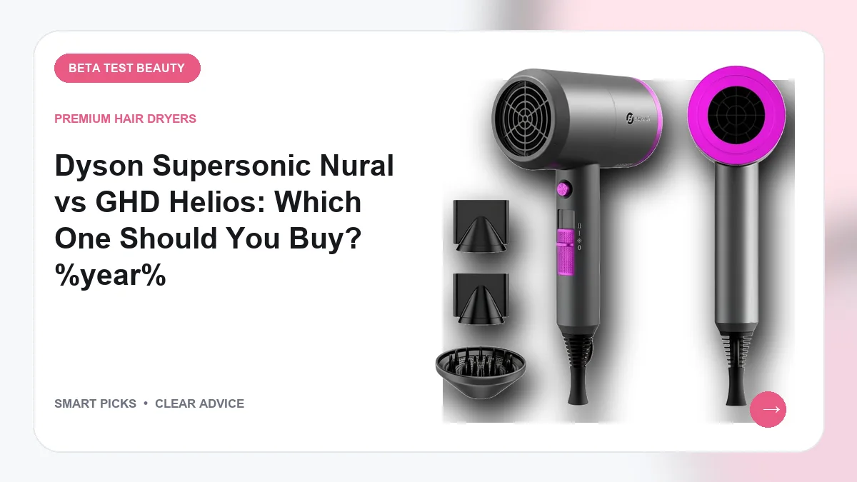 Dyson Supersonic Nural vs GHD Helios Picks for 2026