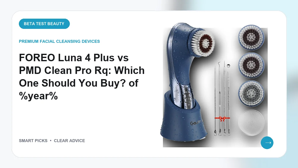 Choosing Between FOREO Luna 4 Plus and PMD Clean Pro RQ in 2026