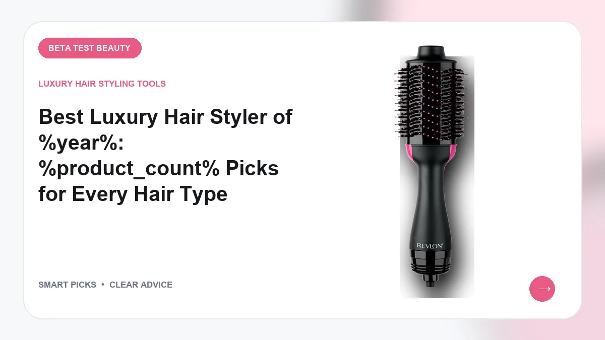 Luxury Hair Styling Tools We Recommend for Daily Blowouts in 2026