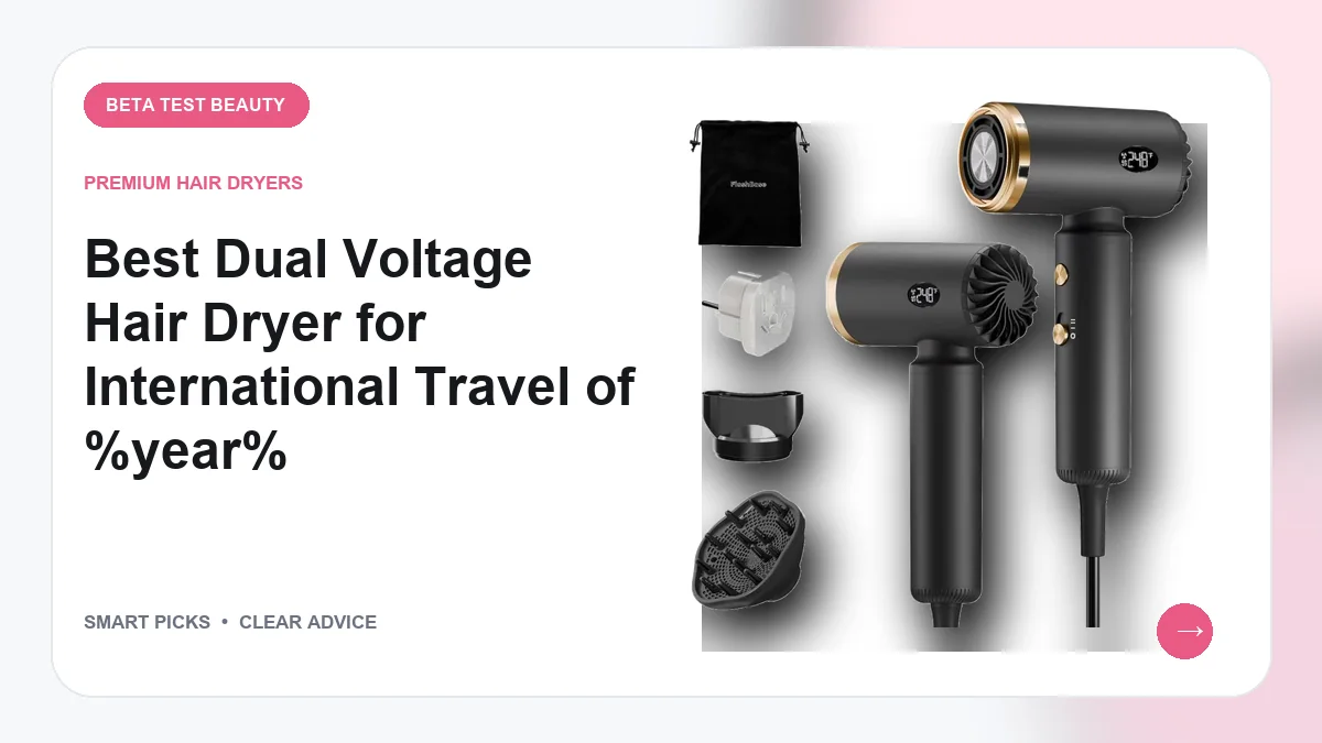 Dual Voltage Blow Dryers Worth Packing for Overseas Trips in 2026