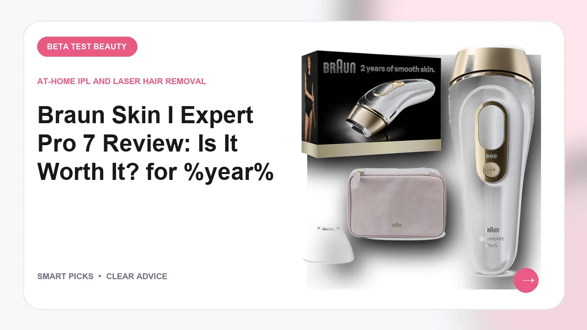 Braun Skin I Expert Pro 7 Review: Is It Worth It? for 2026