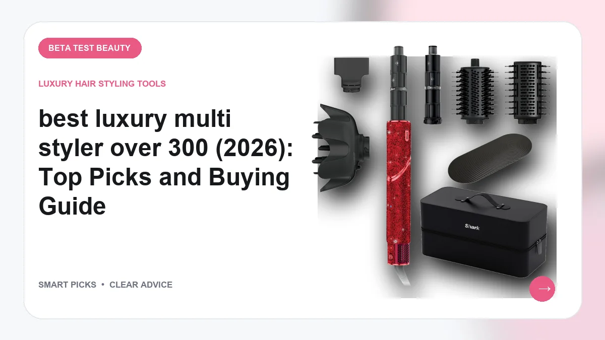 Luxury Multi Stylers We Recommend for Smarter Routines in 2026