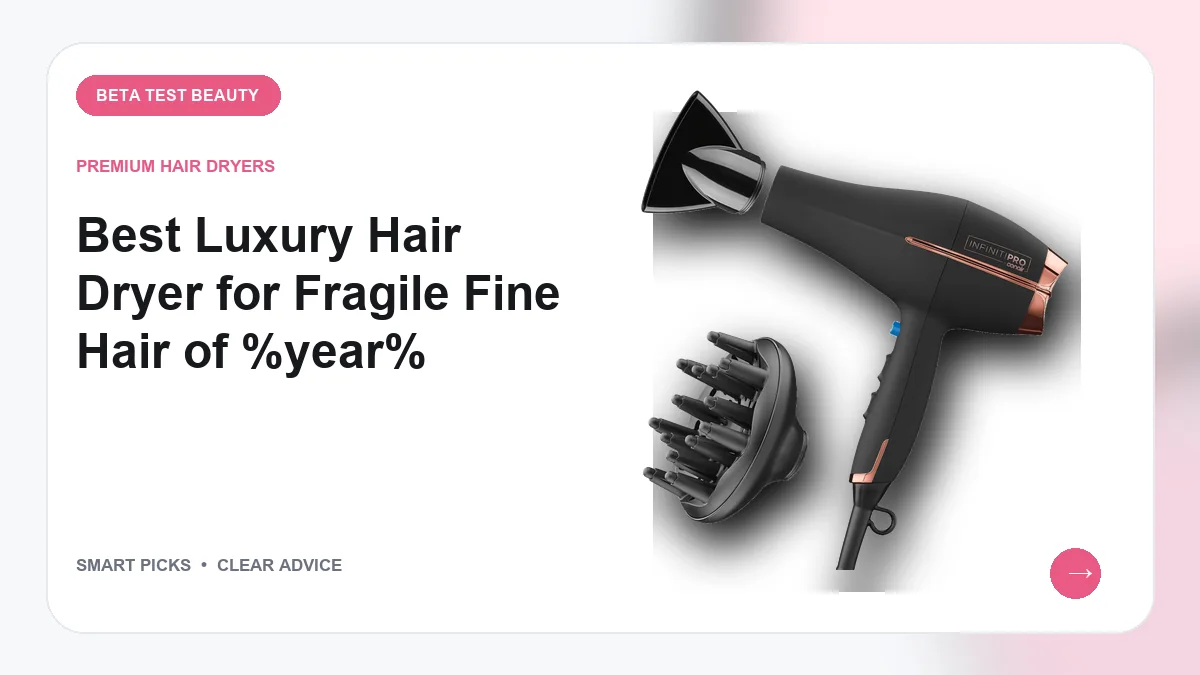 Luxury Hair Dryers We Recommend for Fragile Fine Hair in 2026