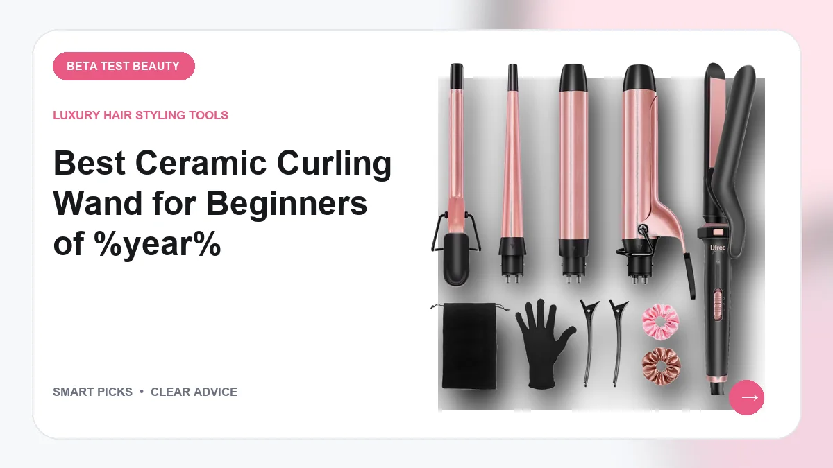 Recommended Ceramic Curling Wands for Beginners in 2026