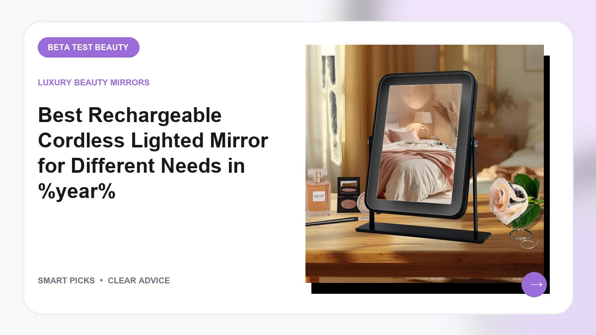 Best Rechargeable Cordless Lighted Mirror for Different Needs in 2026