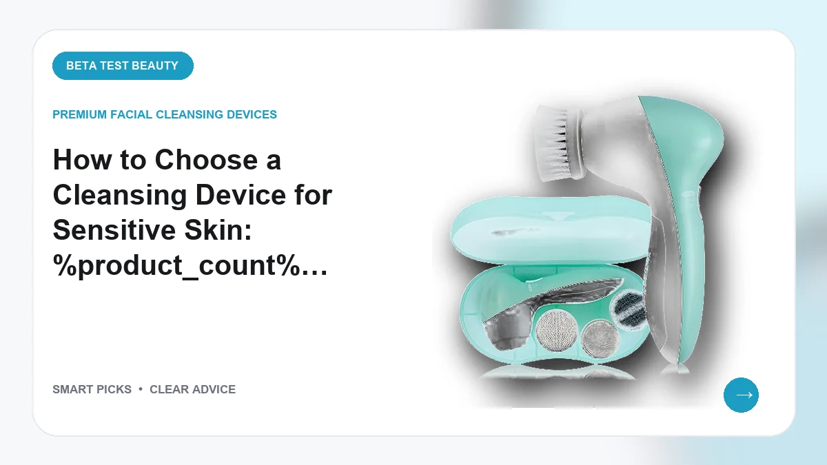 How to Choose a Cleansing Device for Sensitive Skin: 3 Recommendations for 2026
