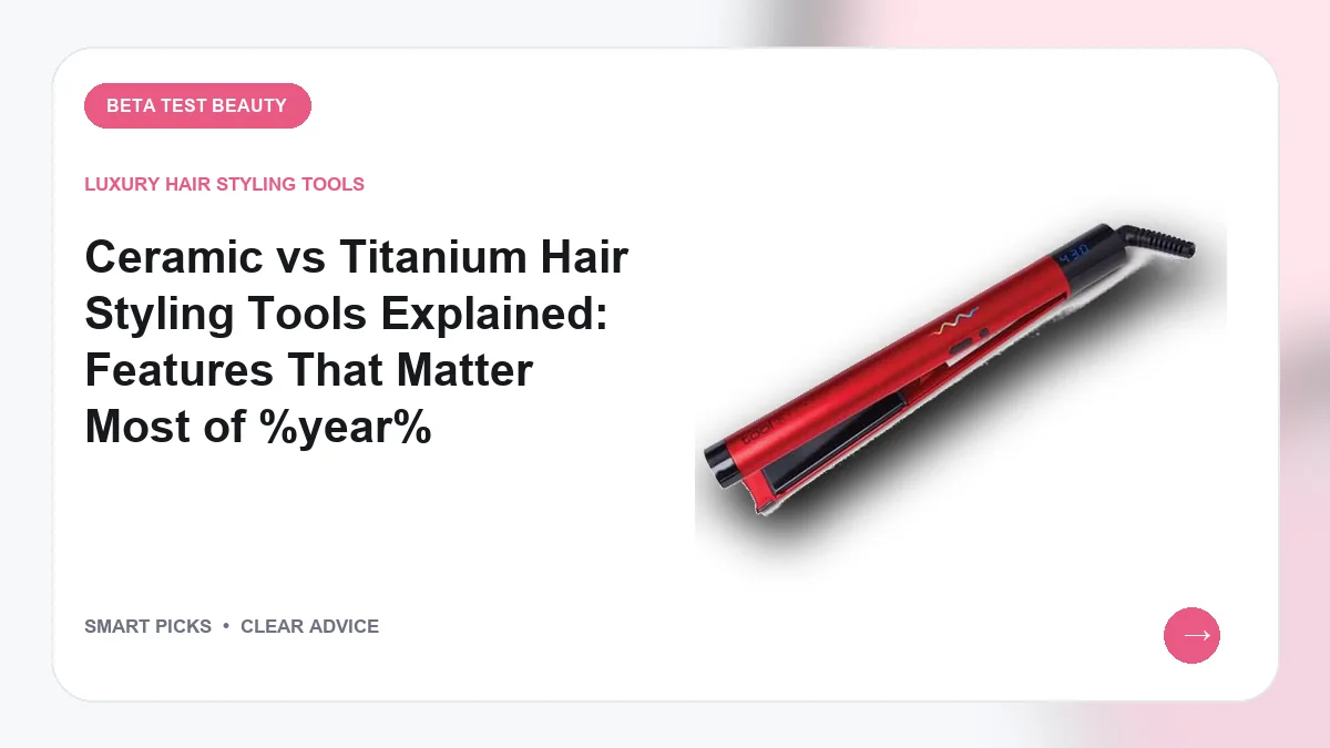 Ceramic vs Titanium Hair Styling Tools Explained in 2026