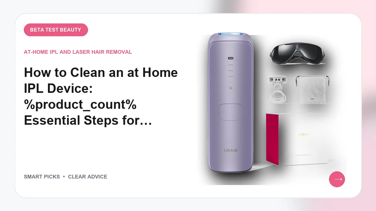 How to Clean an at Home IPL Device Safely for Smooth Results in 2026