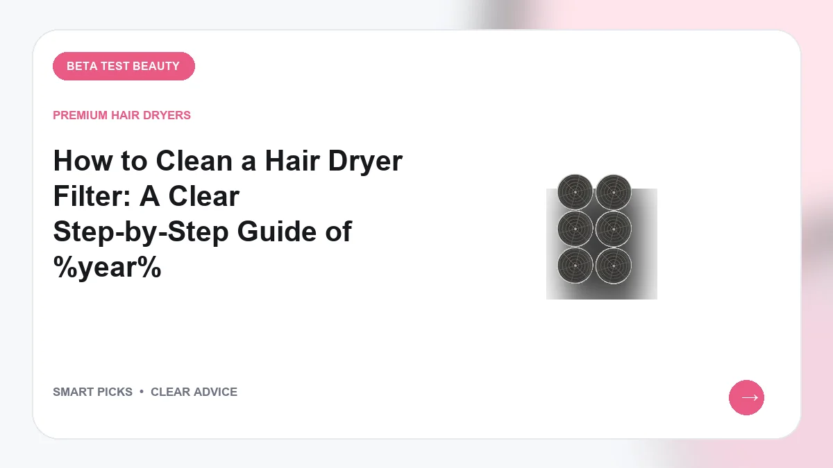 How to Clean a Hair Dryer Filter in 2026: Step-by-Step Maintenance Guide