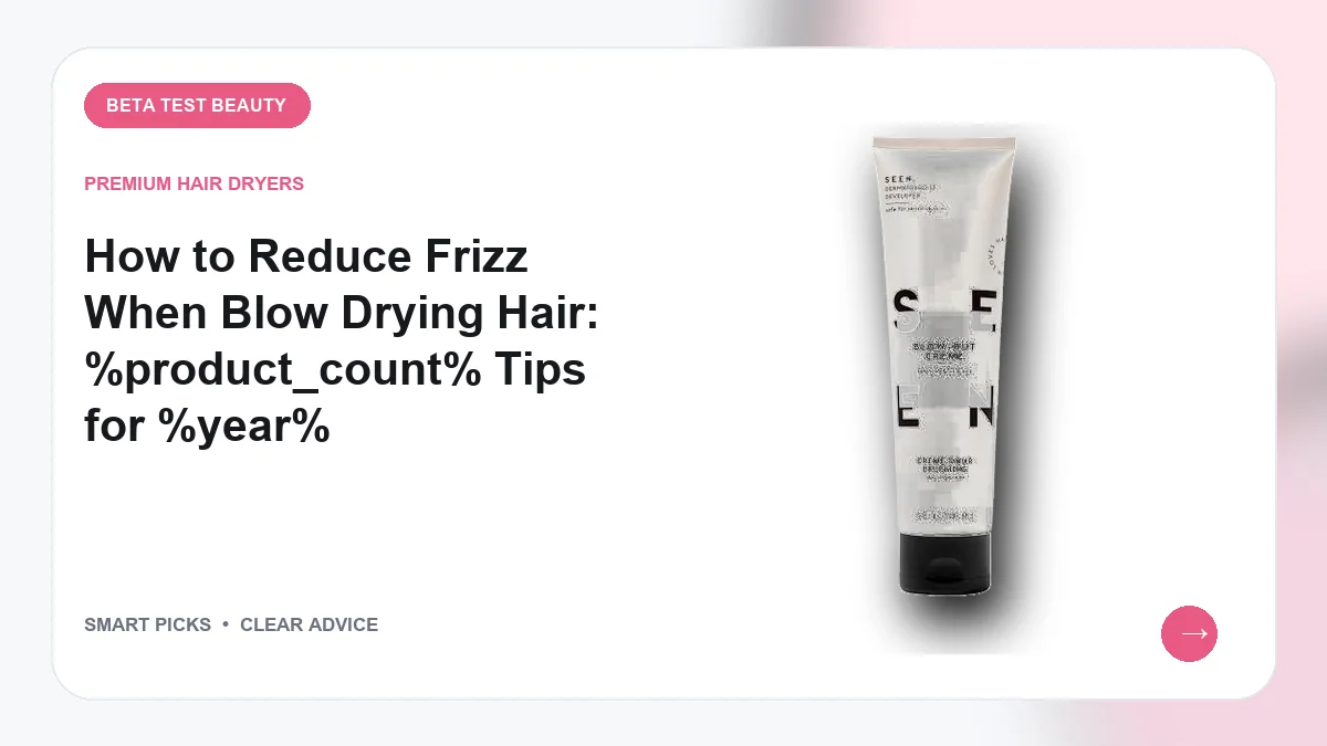 Reducing Frizz When Blow Drying Hair in 2026