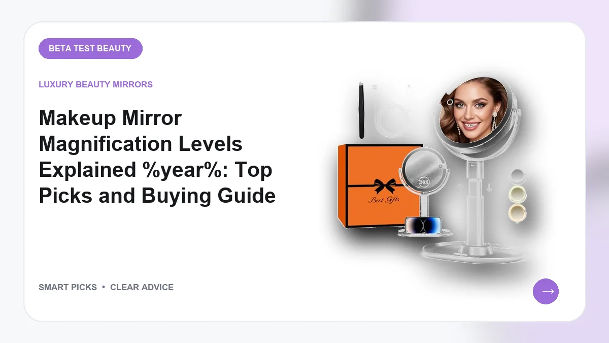 Makeup Mirror Magnification Levels Explained 2026: Top Picks and Buying Guide