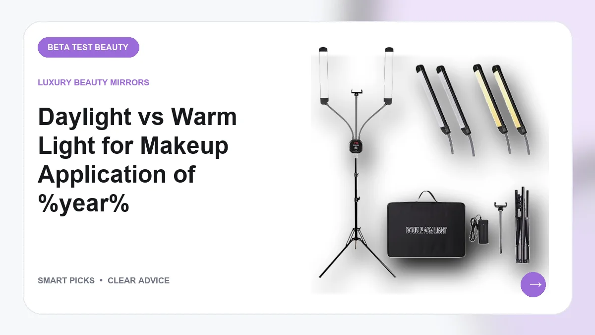 Daylight vs Warm Light for Makeup Application of 2026