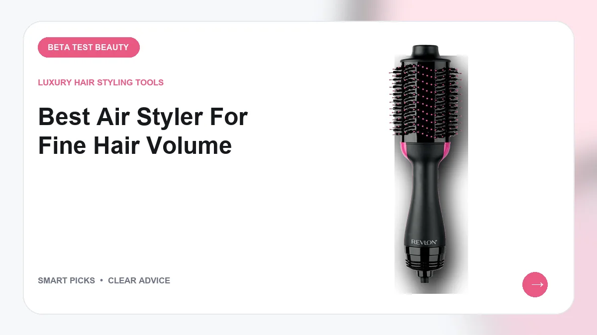 Air Stylers We Recommend for Root Lift and Fine Strands in 2026