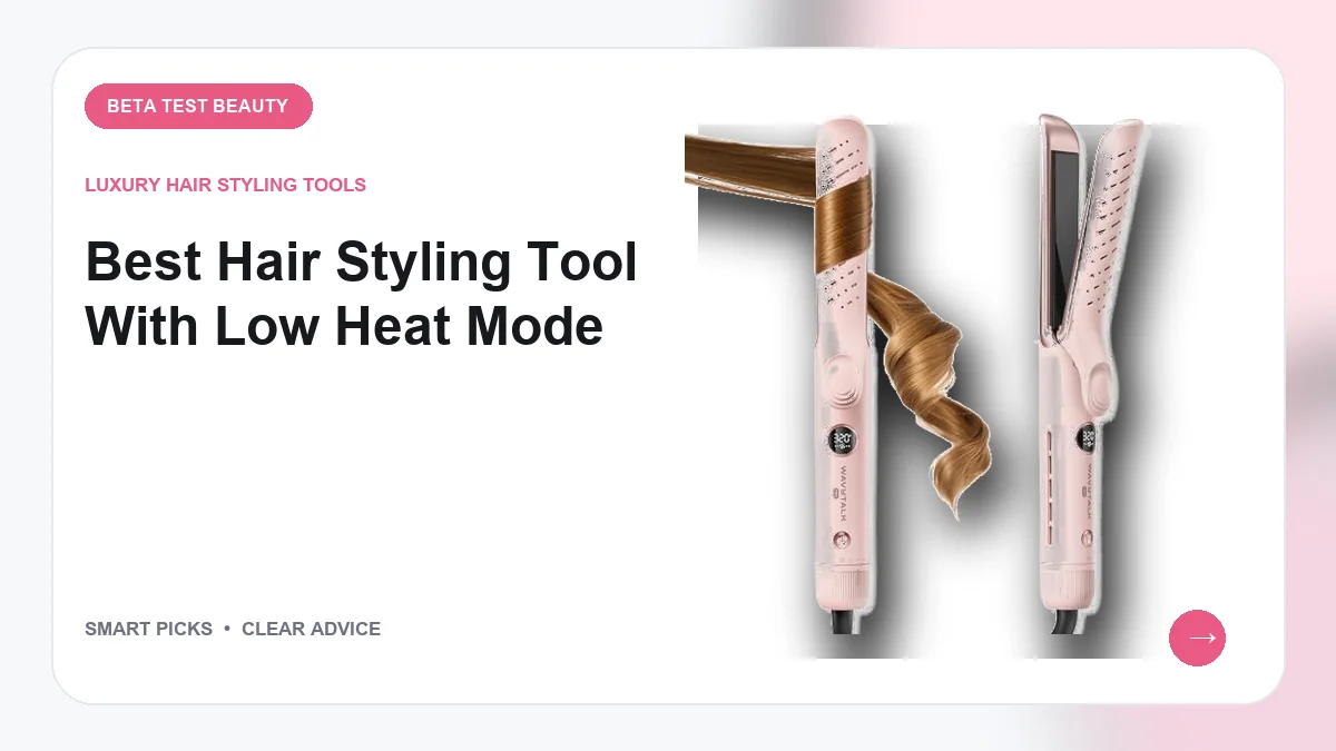 Hair Styling Tools with Low Heat Modes We Recommend for 2026