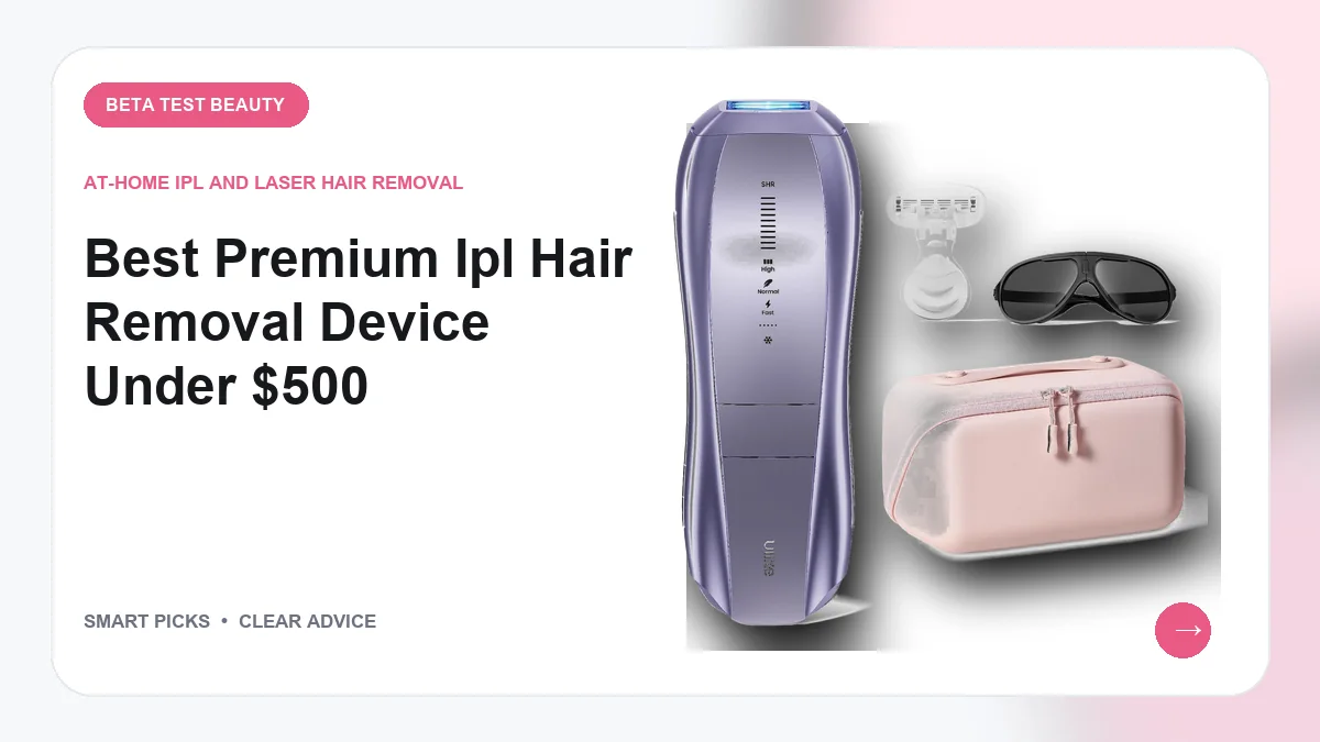 Premium IPL Hair Removal Devices Under $500 Worth Buying in 2026
