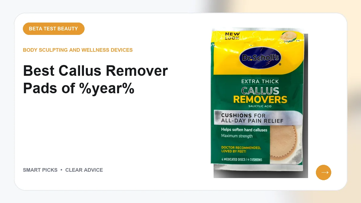 Callus Remover Pads We Recommend for Daily Comfort in 2026