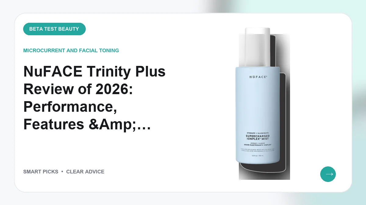 NuFACE Trinity Plus Review of 2026: Performance, Features, and True Value