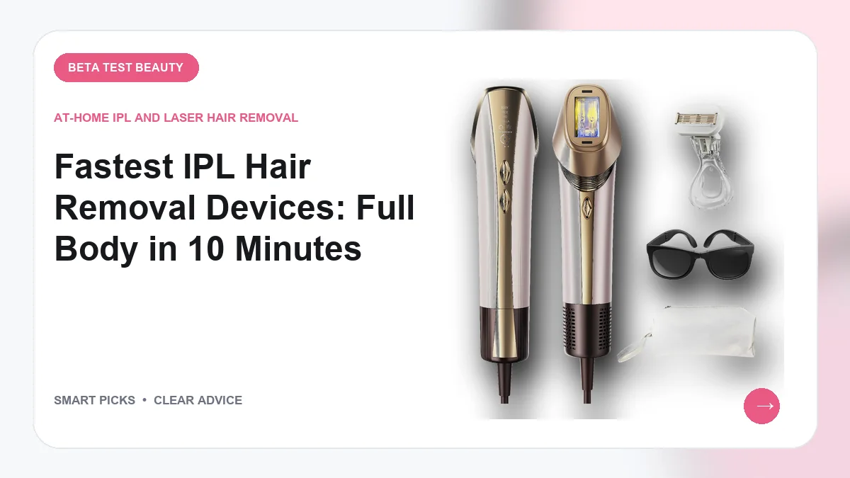 Fastest at Home IPL Hair Removal Device (2026): Practical Buying Guide