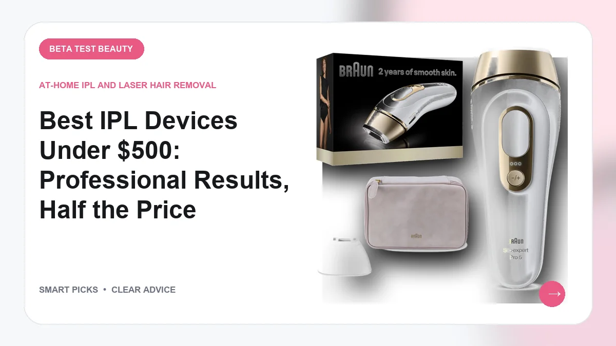 Best IPL Hair Removal Device Under 500 (2026): Best Choices for the Money