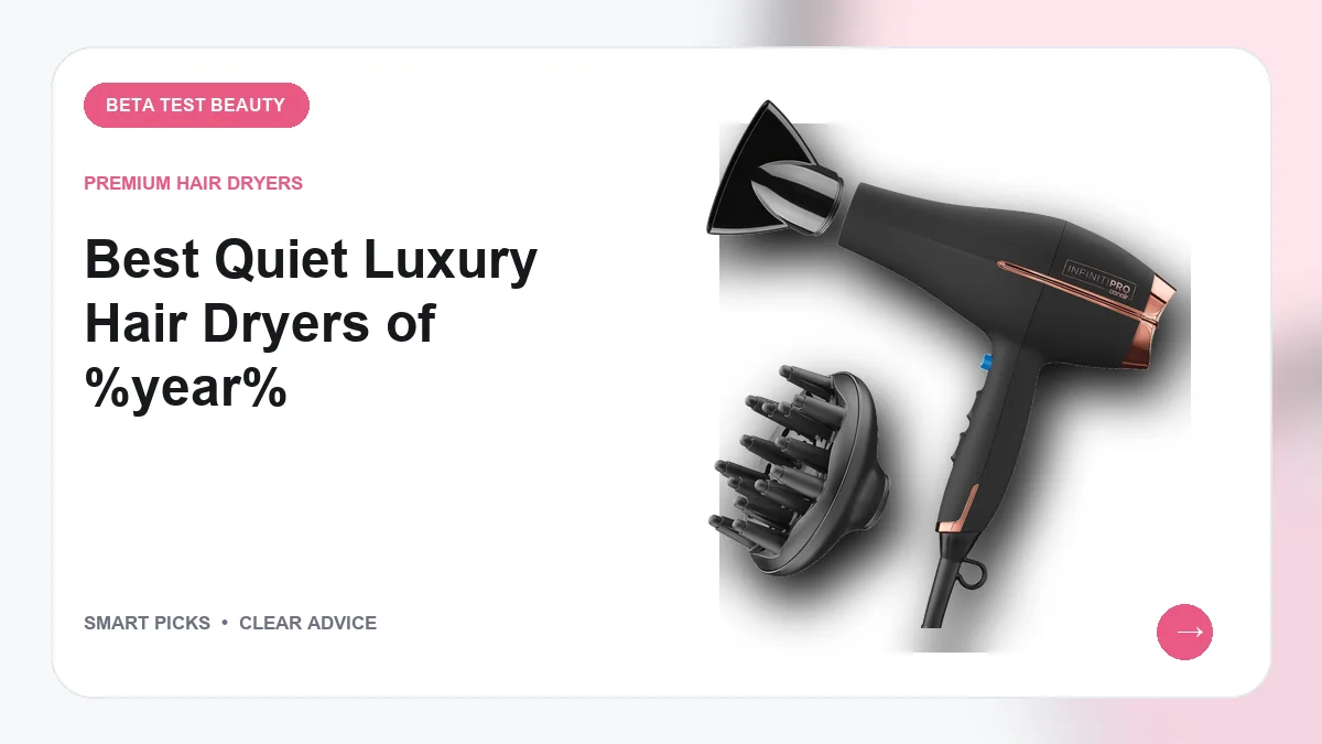 Quiet Luxury Dryers We Recommend for Salon Quality Results in 2026