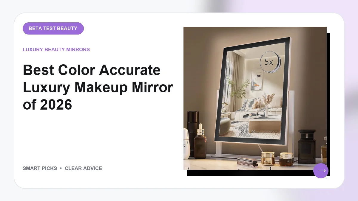 Best Color Accurate Luxury Makeup Mirror Guide: 8 Top Vanity Picks for 2026