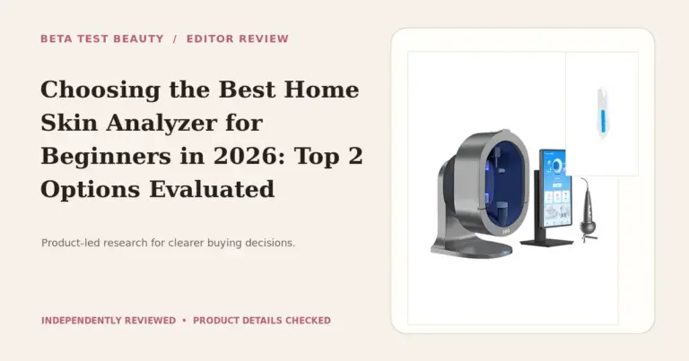 Choosing the Best Home Skin Analyzer for Beginners in 2026: Top 2 Options Evaluated