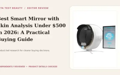 Smart Mirrors with Skin Scanning We Recommend for Daily Vanity Setups in 2026