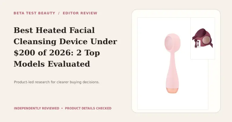 Best Heated Facial Cleansing Device Under $200 of 2026: 2 Top Models Evaluated