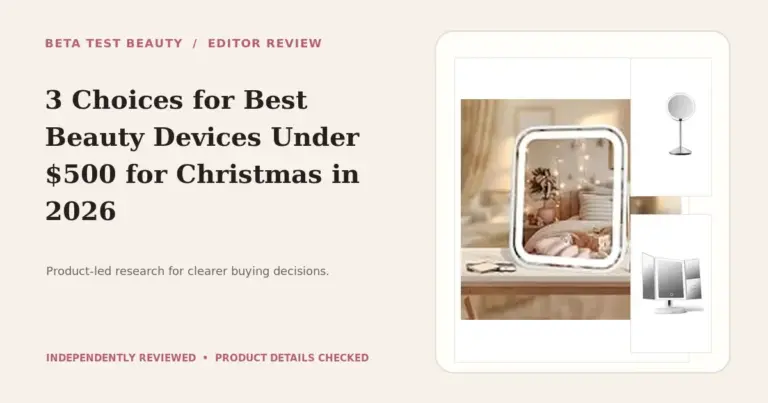 Best Beauty Devices Under $500 for Christmas of 2026: Top 3 Vanity Picks