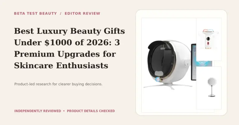 Best Luxury Beauty Gifts Under $1000 of 2026: 3 Curated Upgrades